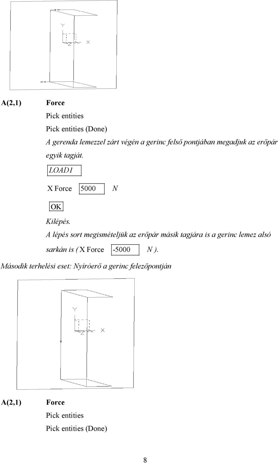 LOAD1 X Force 5000 N A lépés sort megismételjük az erőpár másik tagjára is a