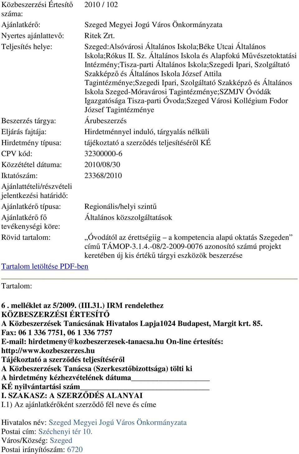 Általános Iskola és Alapfokú Művészetoktatási Intézmény;Tisza-parti Általános Iskola;Szegedi Ipari, Szolgáltató Szakképző és Általános Iskola József Attila Tagintézménye;Szegedi Ipari, Szolgáltató