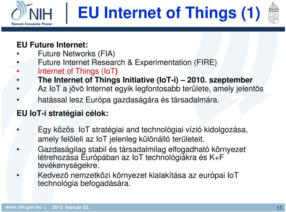 EU IoT-i stratégiai célok: Egy közös IoT stratégiai and technológiai vízió kidolgozása, amely felöleli az IoT jelenleg különálló területeit.