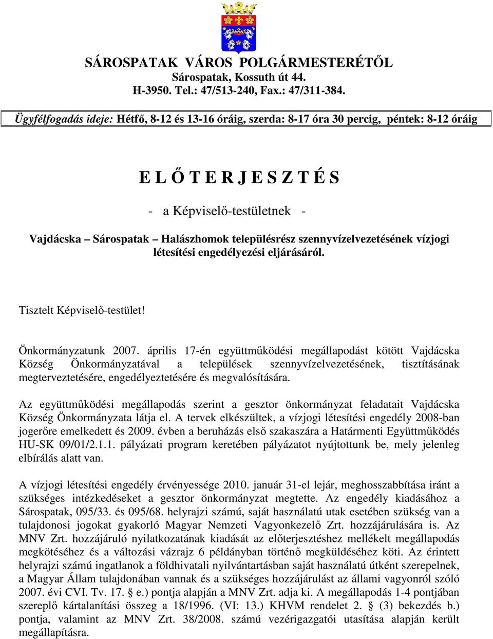 szennyvízelvezetésének vízjogi létesítési engedélyezési eljárásáról. Tisztelt Képviselı-testület! Önkormányzatunk 2007.