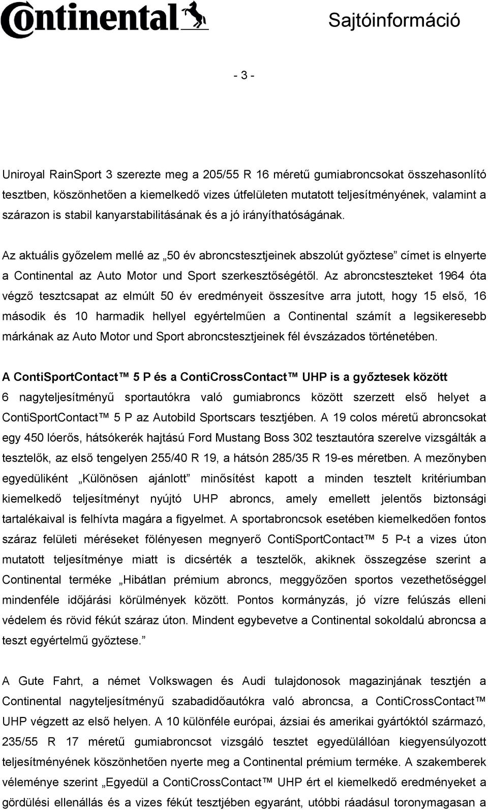 Az aktuális győzelem mellé az 50 év abroncstesztjeinek abszolút győztese címet is elnyerte a Continental az Auto Motor und Sport szerkesztőségétől.