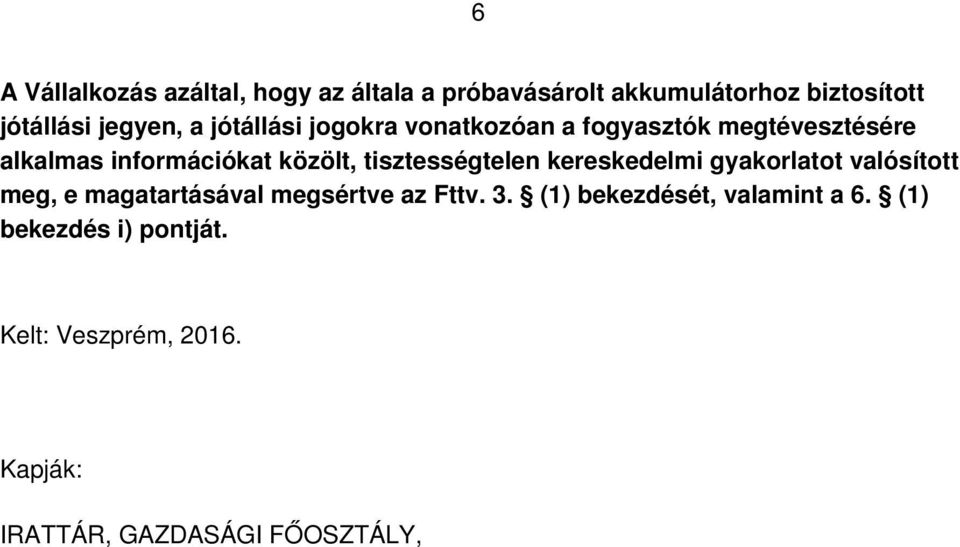 tisztességtelen kereskedelmi gyakorlatot valósított meg, e magatartásával megsértve az Fttv. 3.