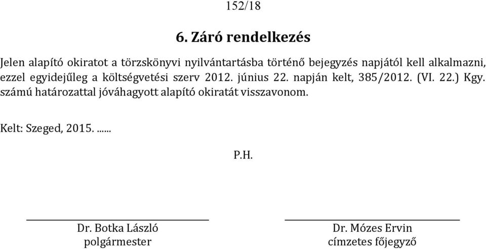 napjától kell alkalmazni, ezzel egyidejűleg a költségvetési szerv 2012. június 22.