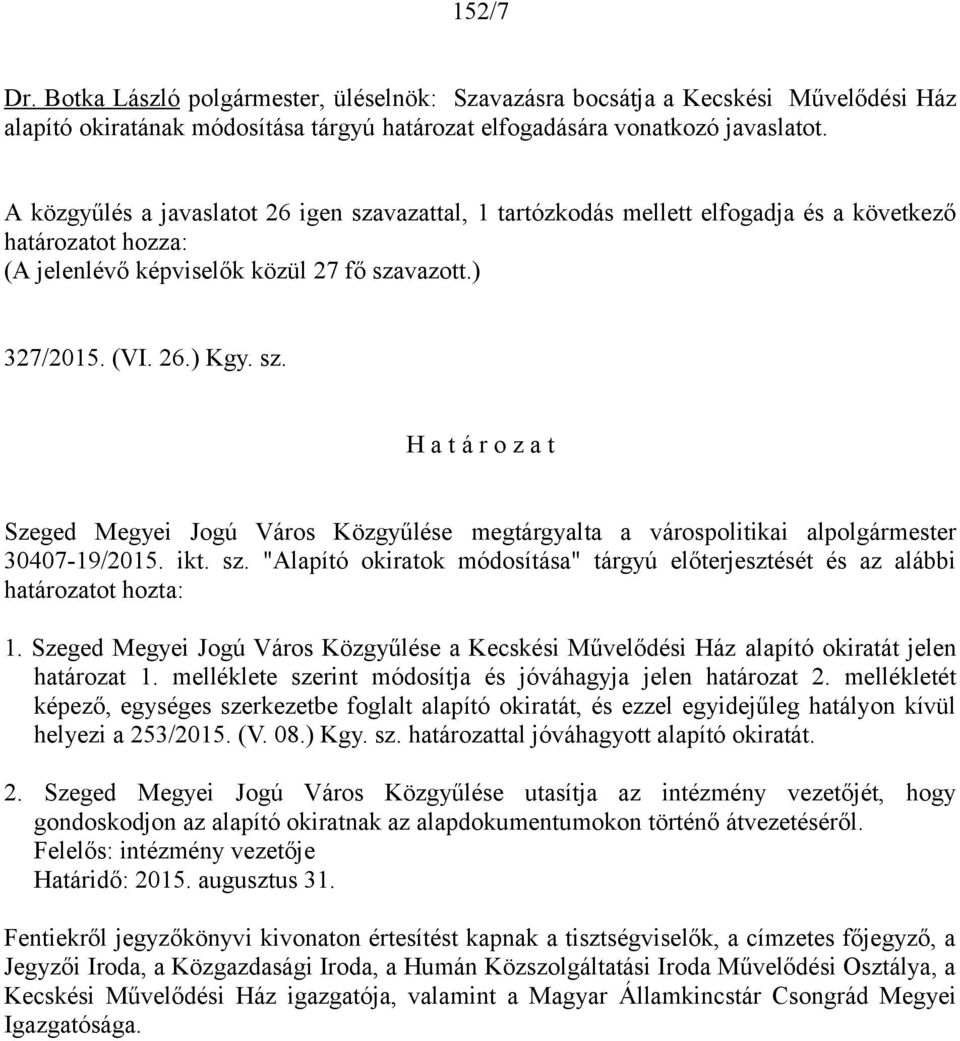 ikt. sz. "Alapító okiratok módosítása" tárgyú előterjesztését és az alábbi határozatot hozta: 1. Szeged Megyei Jogú Város Közgyűlése a Kecskési Művelődési Ház alapító okiratát jelen határozat 1.