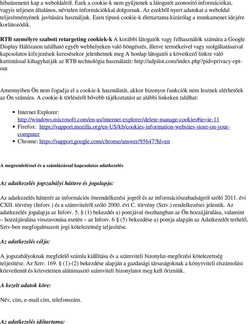 RTB személyre szabott retargeting cookiek-k A korábbi látogatók vagy felhasználók számára a Google Display Hálózaton található egyéb webhelyeken való böngészés, illetve termékeivel vagy