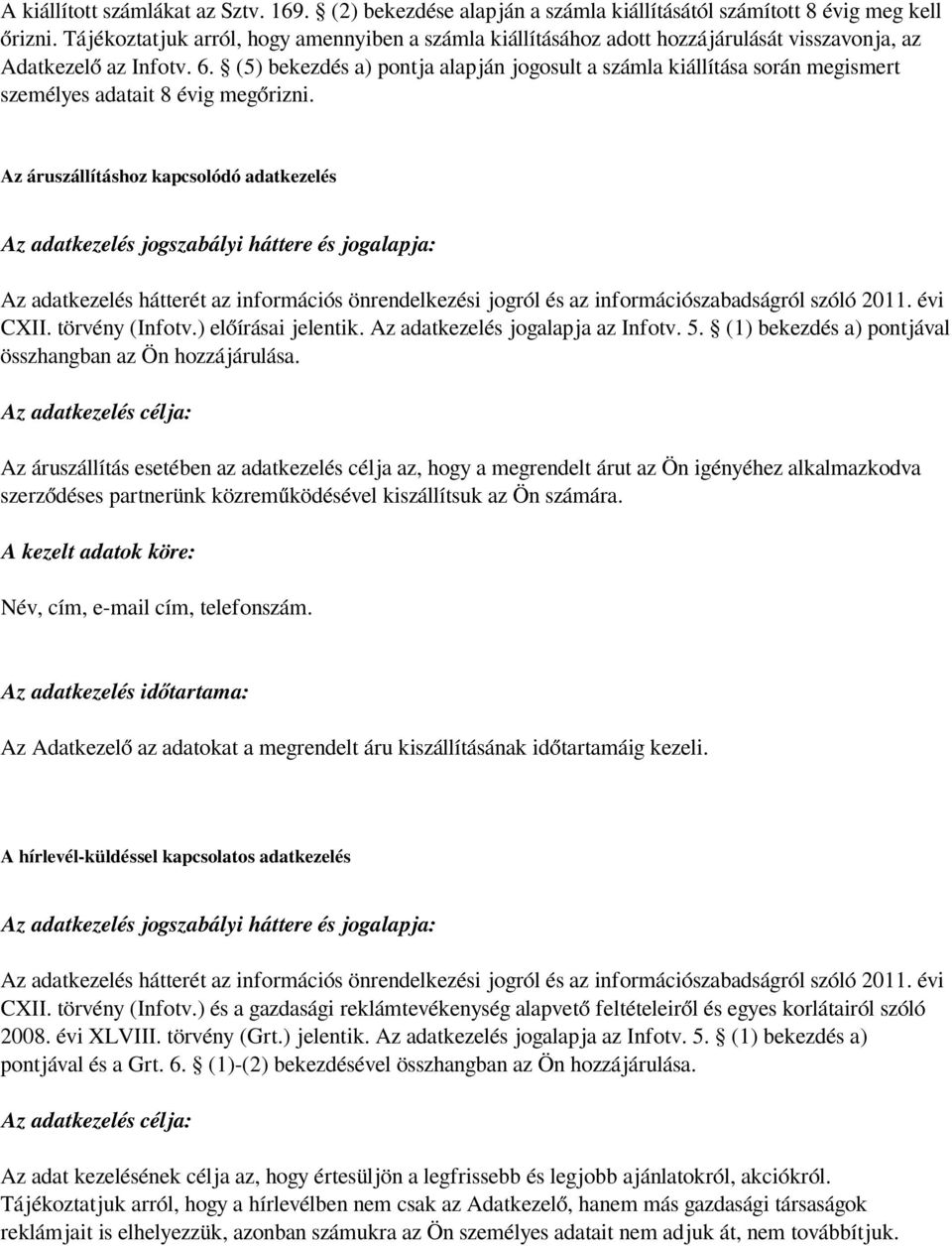 (5) bekezdés a) pontja alapján jogosult a számla kiállítása során megismert személyes adatait 8 évig megőrizni.