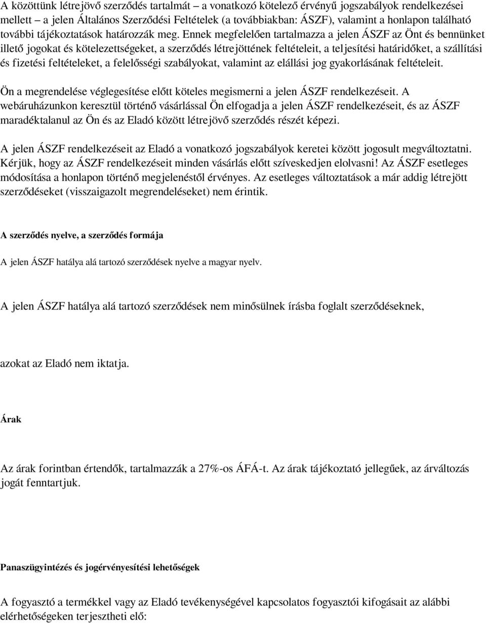 Ennek megfelelően tartalmazza a jelen ÁSZF az Önt és bennünket illető jogokat és kötelezettségeket, a szerződés létrejöttének feltételeit, a teljesítési határidőket, a szállítási és fizetési