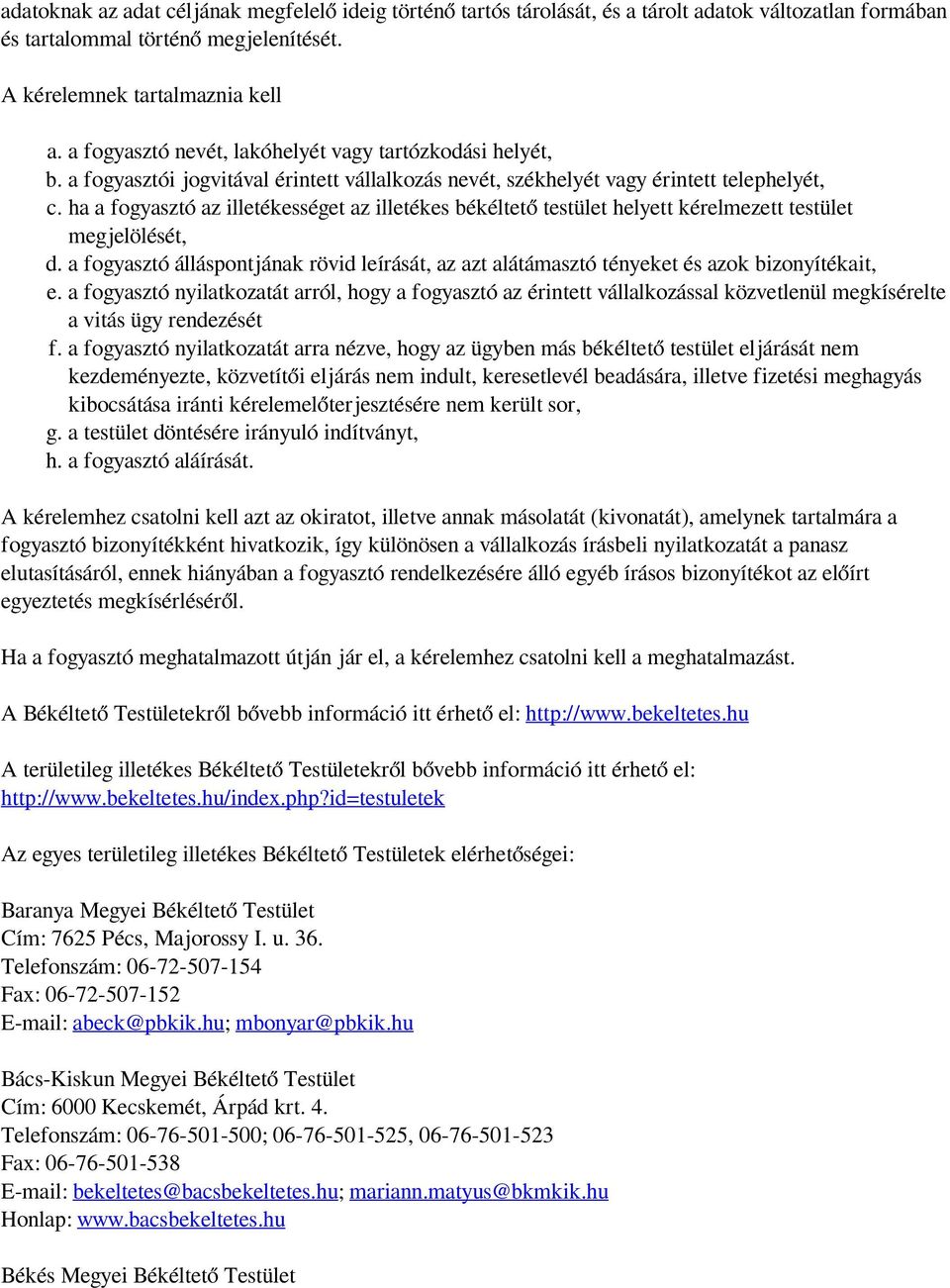 ha a fogyasztó az illetékességet az illetékes békéltető testület helyett kérelmezett testület megjelölését, d.