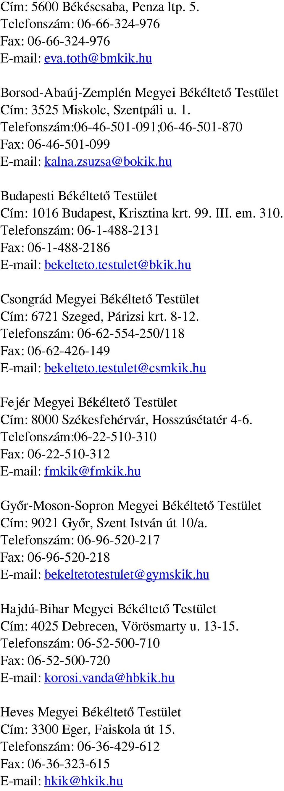 Telefonszám: 06-1-488-2131 Fax: 06-1-488-2186 E-mail: bekelteto.testulet@bkik.hu Csongrád Megyei Békéltető Testület Cím: 6721 Szeged, Párizsi krt. 8-12.