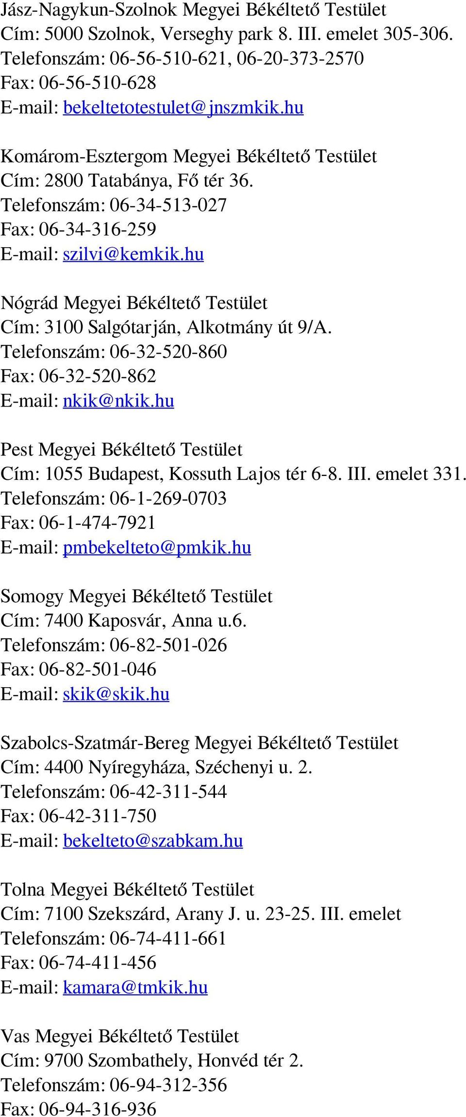 Telefonszám: 06-34-513-027 Fax: 06-34-316-259 E-mail: szilvi@kemkik.hu Nógrád Megyei Békéltető Testület Cím: 3100 Salgótarján, Alkotmány út 9/A.