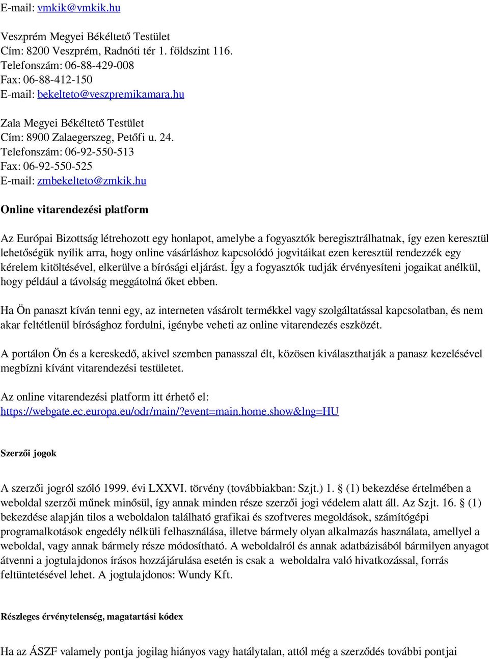 hu Online vitarendezési platform Az Európai Bizottság létrehozott egy honlapot, amelybe a fogyasztók beregisztrálhatnak, így ezen keresztül lehetőségük nyílik arra, hogy online vásárláshoz kapcsolódó