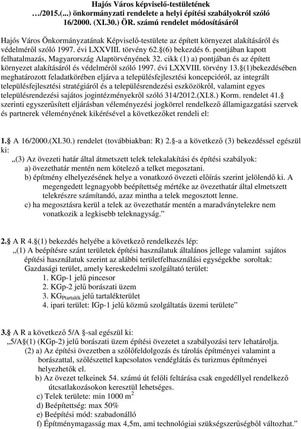 pontjában kapott felhatalmazás, Magyarország Alaptörvényének 32. cikk (1) a) pontjában és az épített környezet alakításáról és védelméről szóló 1997. évi LXXVIII. törvény 13.