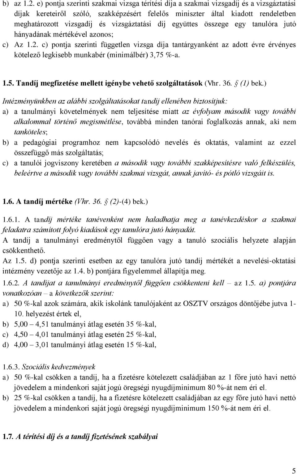 vizsgáztatási díj együttes összege egy tanulóra jutó hányadának mértékével azonos; c) Az 1.2.