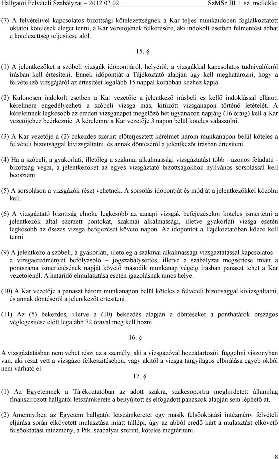 Ennek időpontját a Tájékoztató alapján úgy kell meghatározni, hogy a felvételiző vizsgájáról az értesítést legalább 15 nappal korábban kézhez kapja.