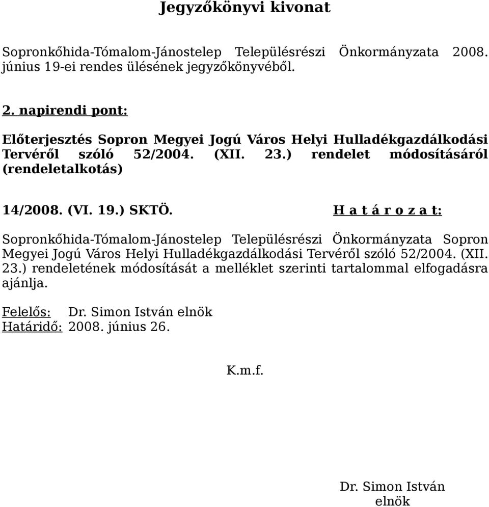 23.) rendelet módosításáról (rendeletalkotás) 14/2008. (VI. 19.) SKTÖ.