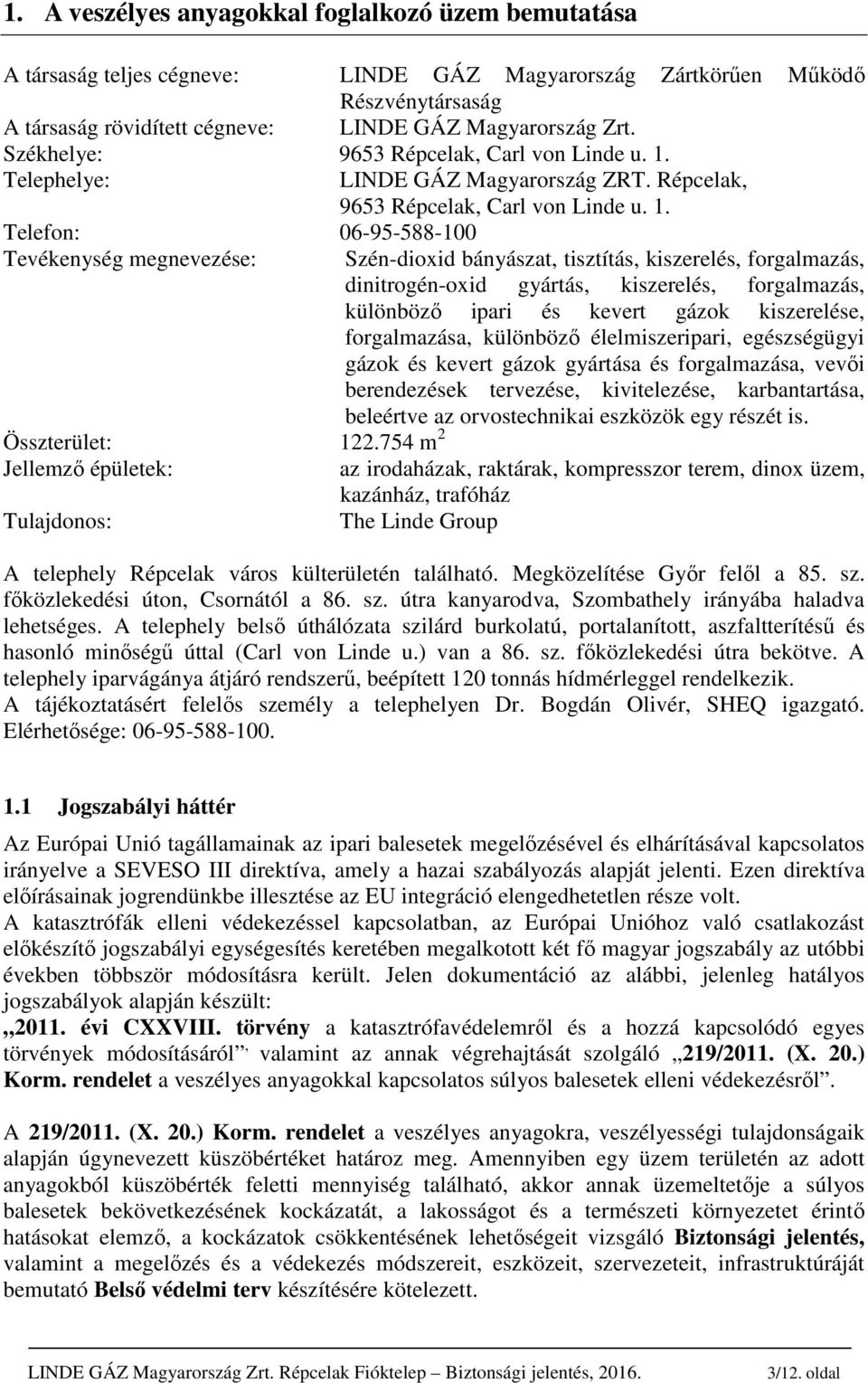 Telephelye: LINDE GÁZ Magyarország ZRT. Répcelak, 9653 Répcelak, Carl von Linde u. 1.