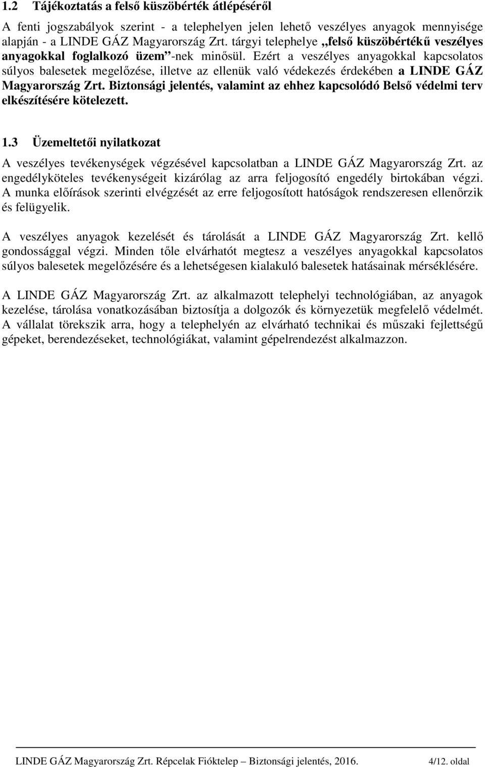 Ezért a veszélyes anyagokkal kapcsolatos súlyos balesetek megelőzése, illetve az ellenük való védekezés érdekében a LINDE GÁZ Magyarország Zrt.