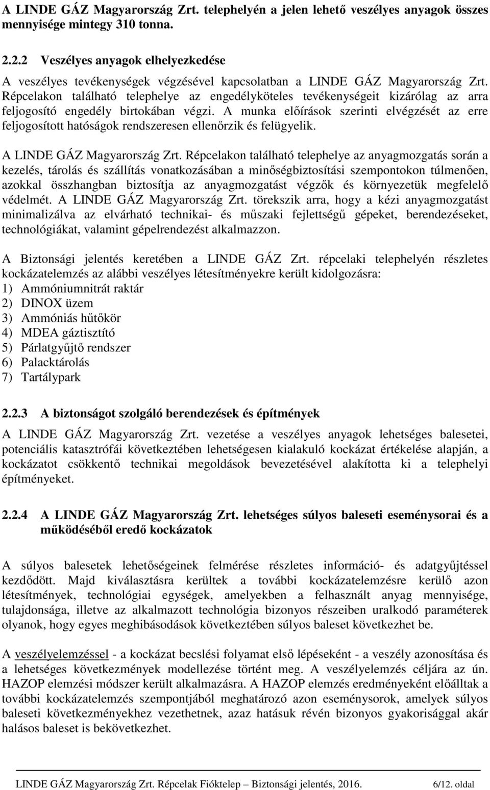 Répcelakon található telephelye az engedélyköteles tevékenységeit kizárólag az arra feljogosító engedély birtokában végzi.