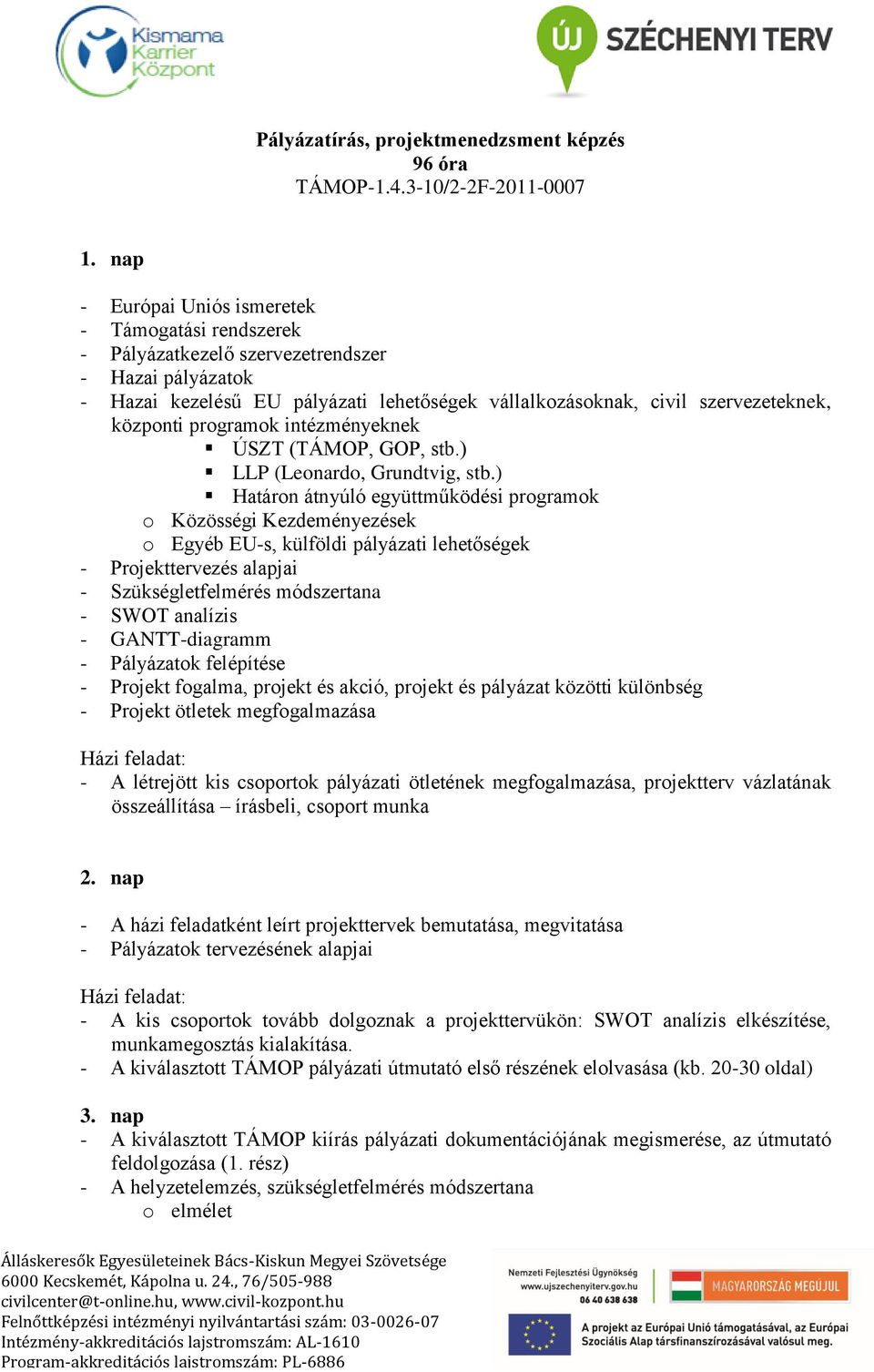 programok intézményeknek ÚSZT (TÁMOP, GOP, stb.) LLP (Leonardo, Grundtvig, stb.