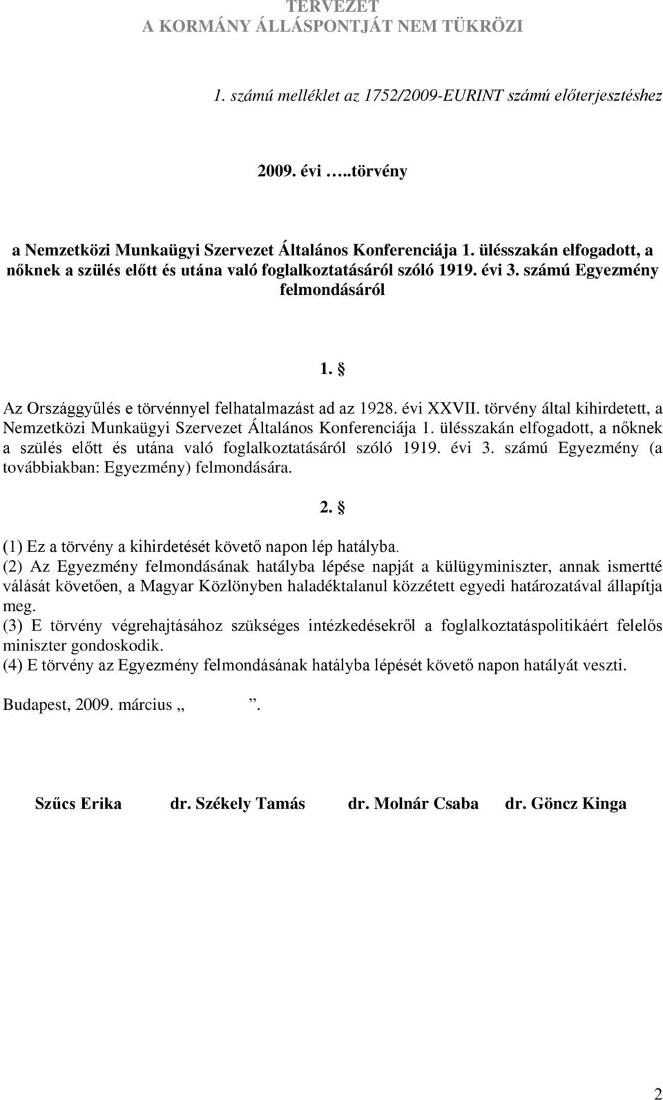 törvény által kihirdetett, a Nemzetközi Munkaügyi Szervezet Általános Konferenciája 1. ülésszakán elfogadott, a nőknek a szülés előtt és utána való foglalkoztatásáról szóló 1919. évi 3.