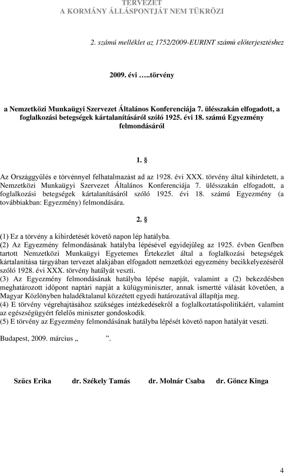 törvény által kihirdetett, a Nemzetközi Munkaügyi Szervezet Általános Konferenciája 7. ülésszakán elfogadott, a foglalkozási betegségek kártalanításáról szóló 1925. évi 18.