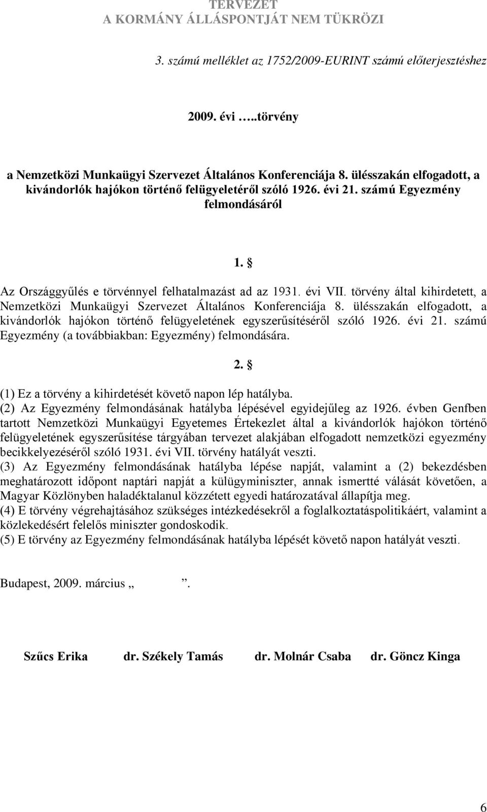 törvény által kihirdetett, a Nemzetközi Munkaügyi Szervezet Általános Konferenciája 8. ülésszakán elfogadott, a kivándorlók hajókon történő felügyeletének egyszerűsítéséről szóló 1926. évi 21.