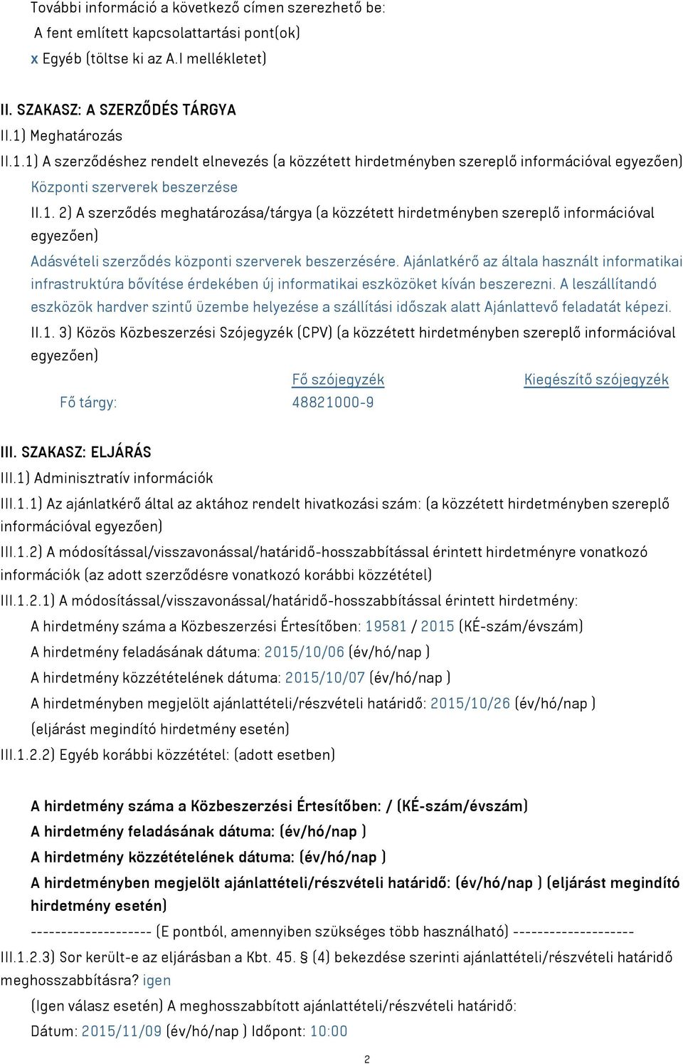 Ajánlatkérő az általa használt informatikai infrastruktúra bővítése érdekében új informatikai eszközöket kíván beszerezni.