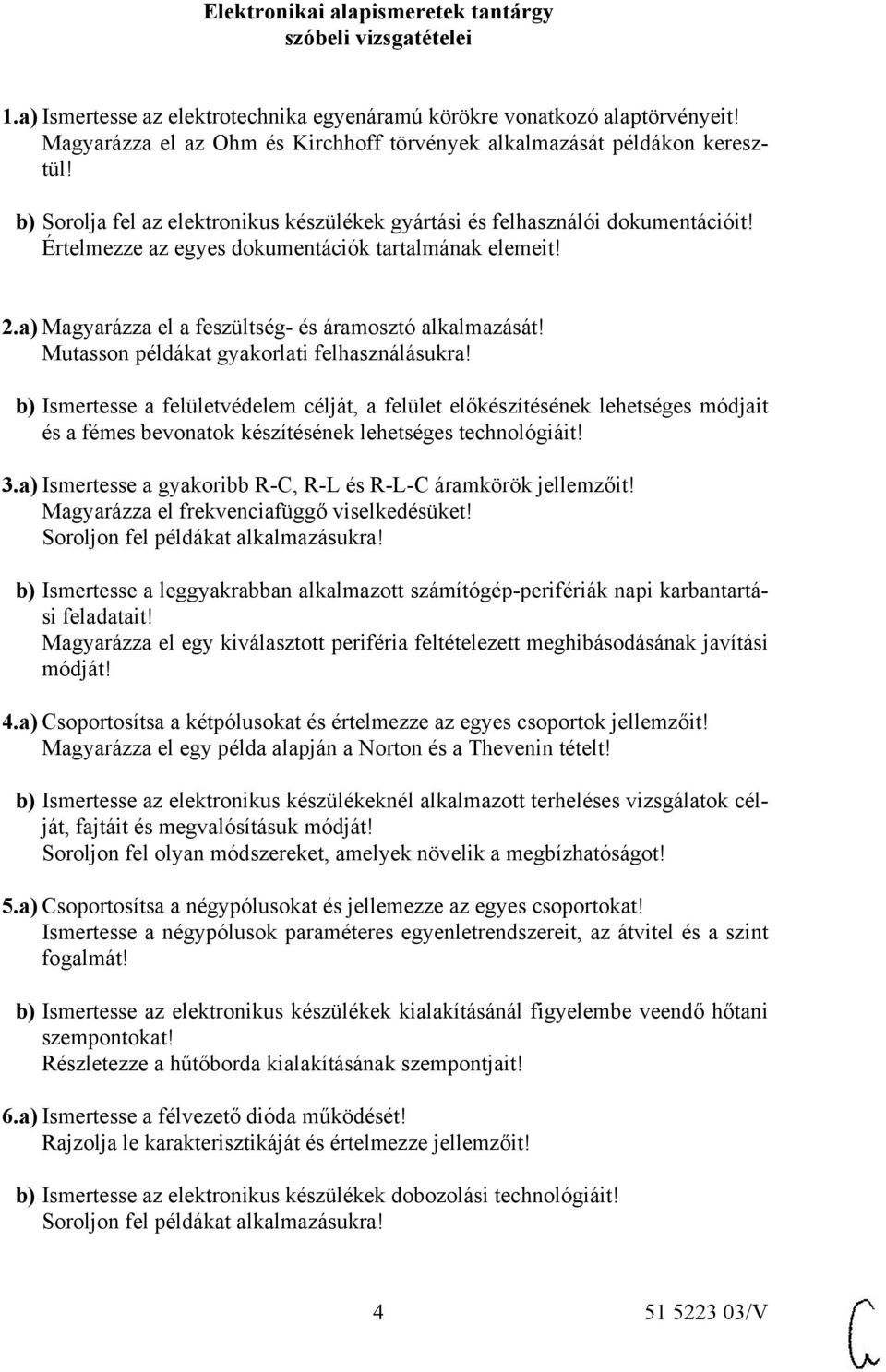 Értelmezze az egyes dokumentációk tartalmának elemeit! 2.a) Magyarázza el a feszültség- és áramosztó alkalmazását! Mutasson példákat gyakorlati felhasználásukra!