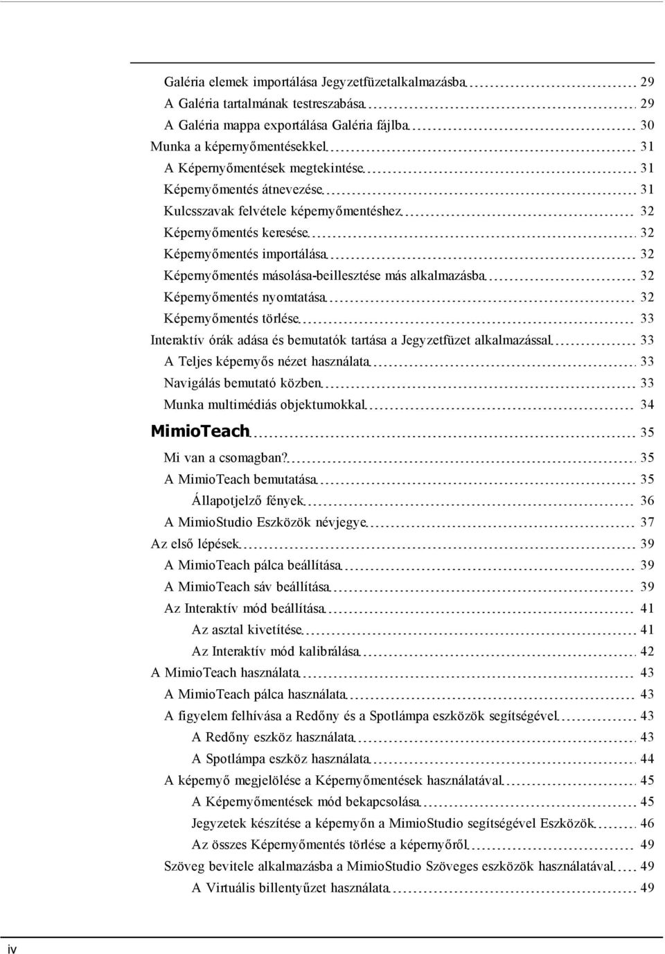 32 Képernyőmentés nyomtatása 32 Képernyőmentés törlése 33 Interaktív órák adása és bemutatók tartása a Jegyzetfüzet alkalmazással 33 A Teljes képernyős nézet használata 33 Navigálás bemutató közben