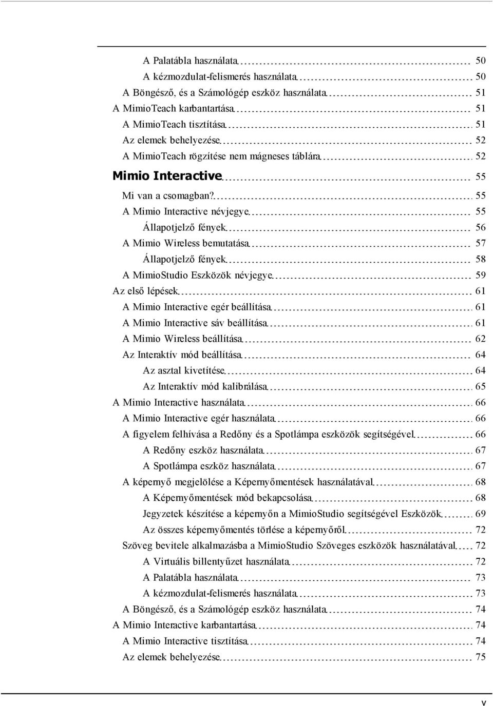 55 A Mimio Interactive névjegye 55 Állapotjelző fények 56 A Mimio Wireless bemutatása 57 Állapotjelző fények 58 A MimioStudio Eszközök névjegye 59 Az első lépések 61 A Mimio Interactive egér