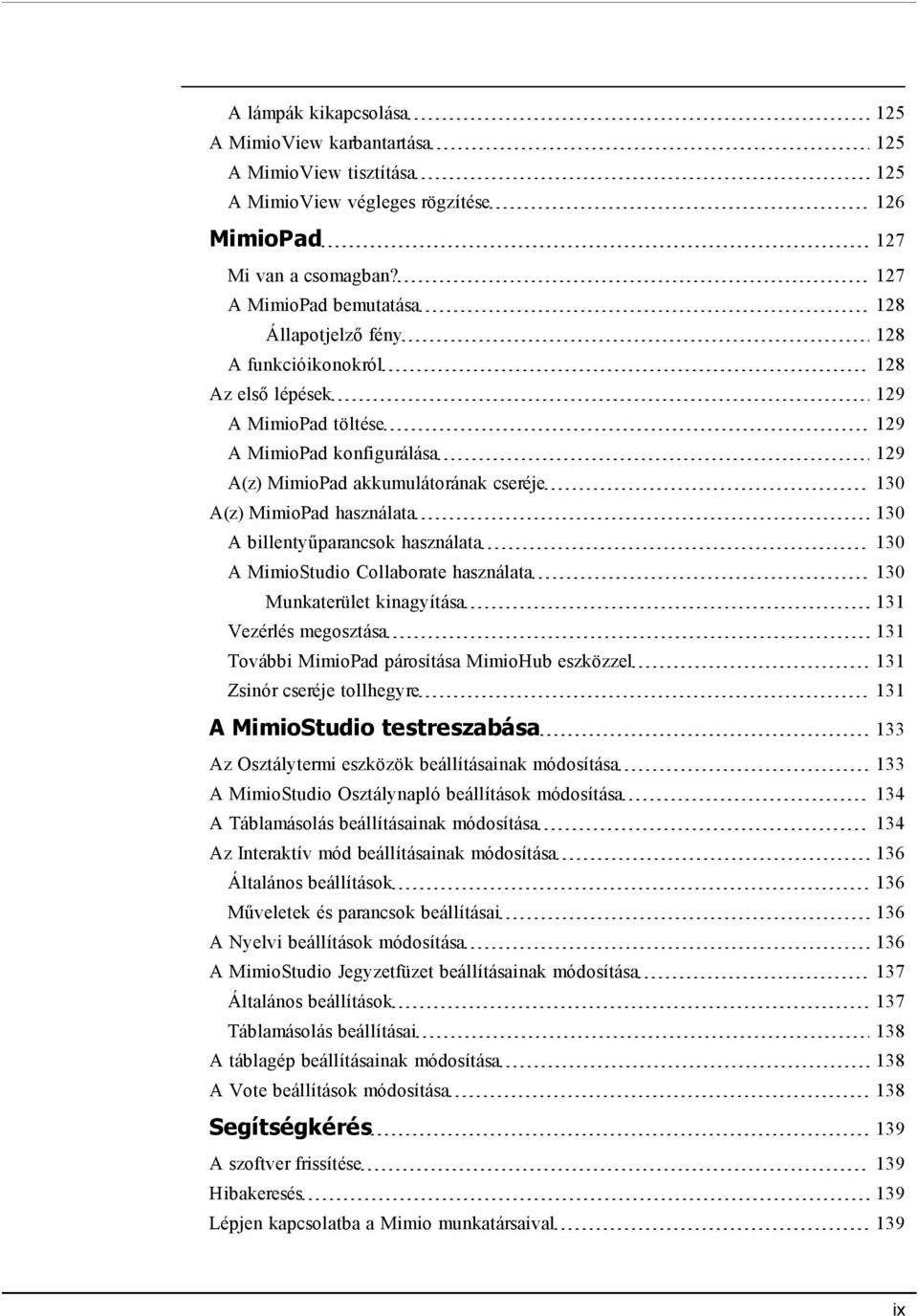 MimioPad használata 130 A billentyűparancsok használata 130 A MimioStudio Collaborate használata 130 Munkaterület kinagyítása 131 Vezérlés megosztása 131 További MimioPad párosítása MimioHub