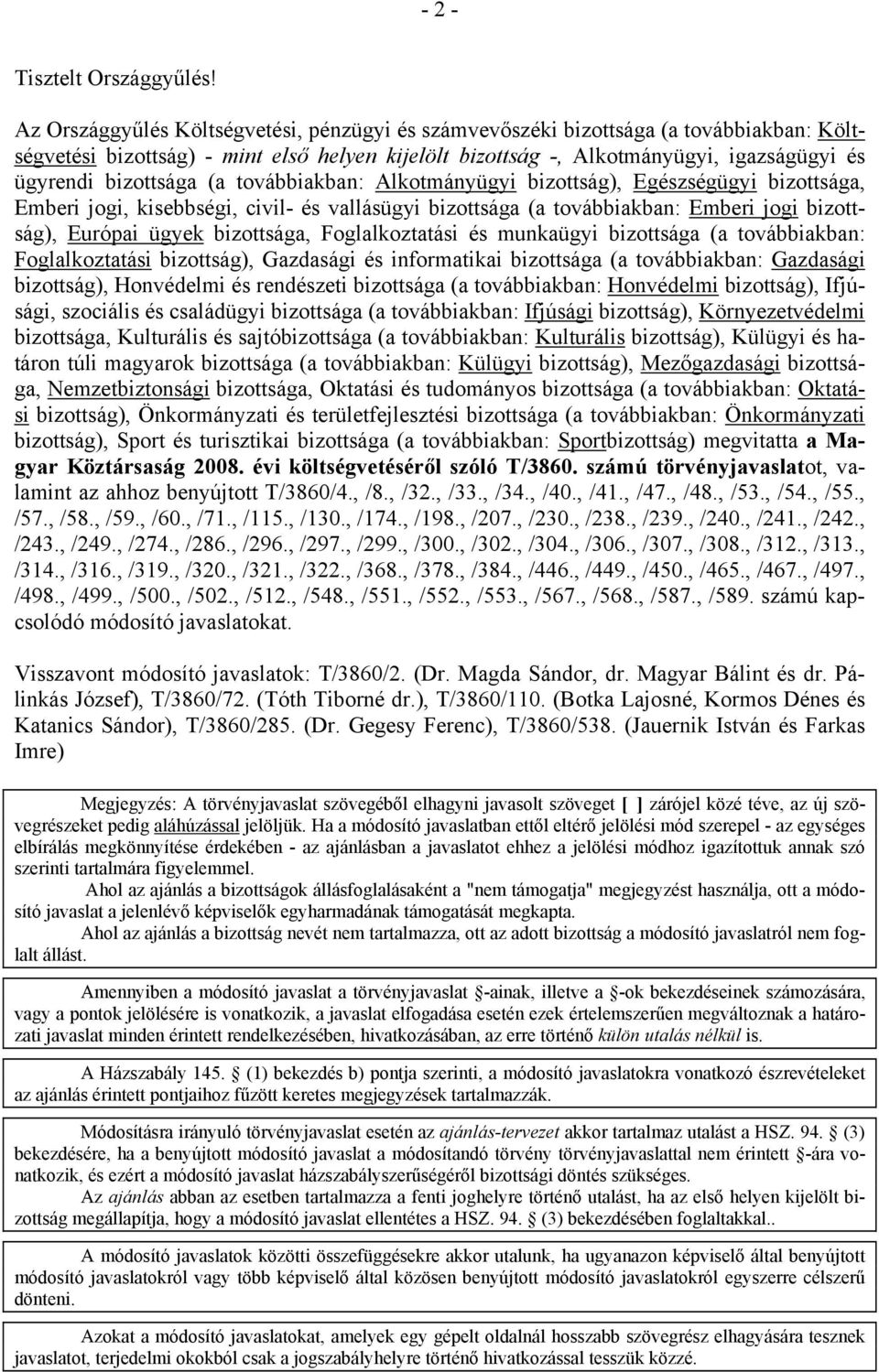 bizottsága (a továbbiakban: Alkotmányügyi bizottság), Egészségügyi bizottsága, Emberi jogi, kisebbségi, civil- és vallásügyi bizottsága (a továbbiakban: Emberi jogi bizottság), Európai ügyek