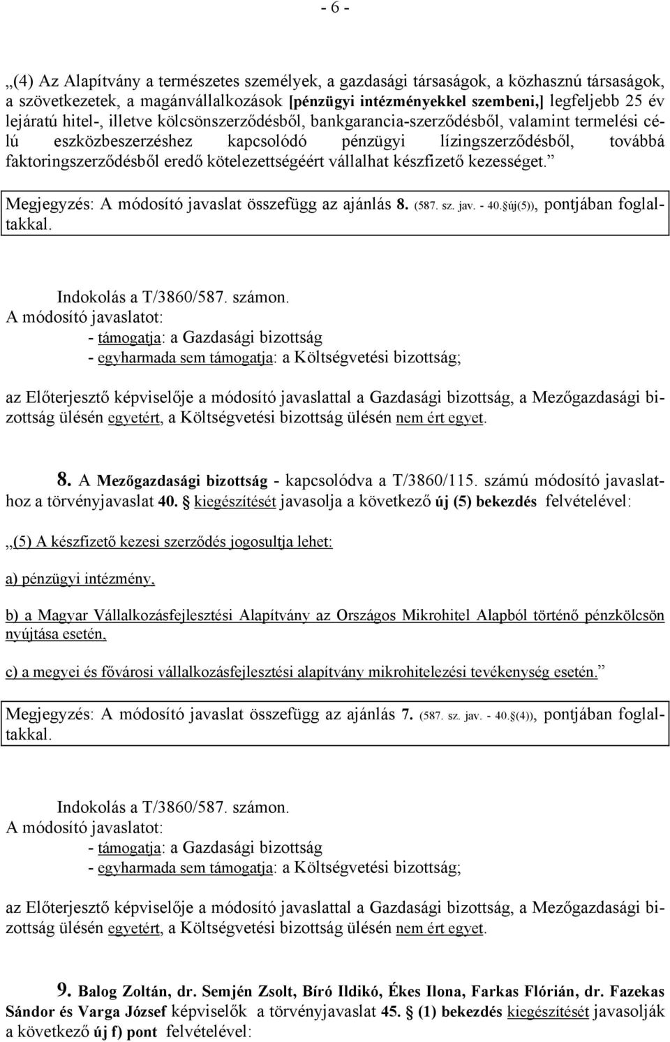 kötelezettségéért vállalhat készfizető kezességet. Megjegyzés: A módosító javaslat összefügg az ajánlás 8. (587. sz. jav. - 40. új(5)), Indokolás a T/3860/587. számon.