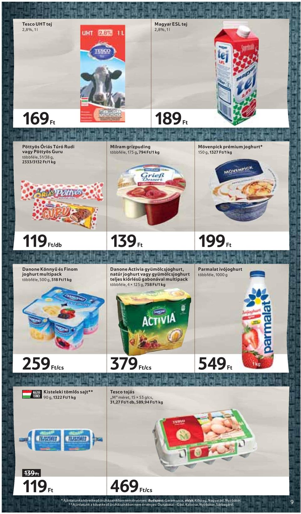 teljes kiőrlésű gabonával multipack többféle, 4 125 g, 758 Ft/1 kg Parmalat ivójoghurt többféle, 1000 g 259 Ft/cs 379 Ft/cs 549 Ft Kisteleki tömlős sajt** 90 g, 1322 Ft/1 kg Tesco tojás M méret, 15