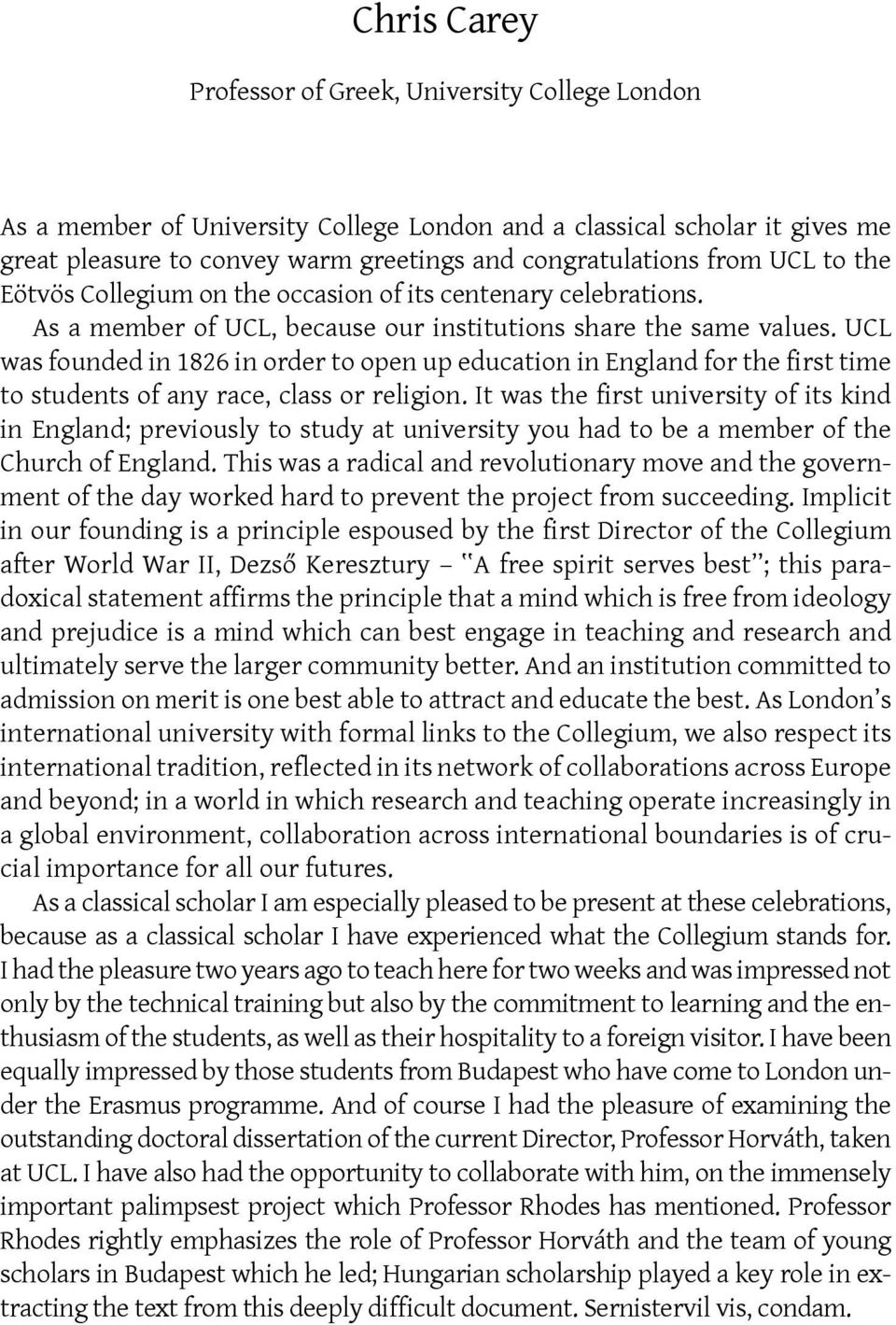 UCL was founded in 1826 in order to open up education in England for the first time to students of any race, class or religion.