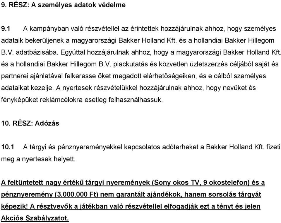 A nyertesek részvételükkel hozzájárulnak ahhoz, hogy nevüket és fényképüket reklámcélokra esetleg felhasználhassuk. 10. RÉSZ: Adózás 10.