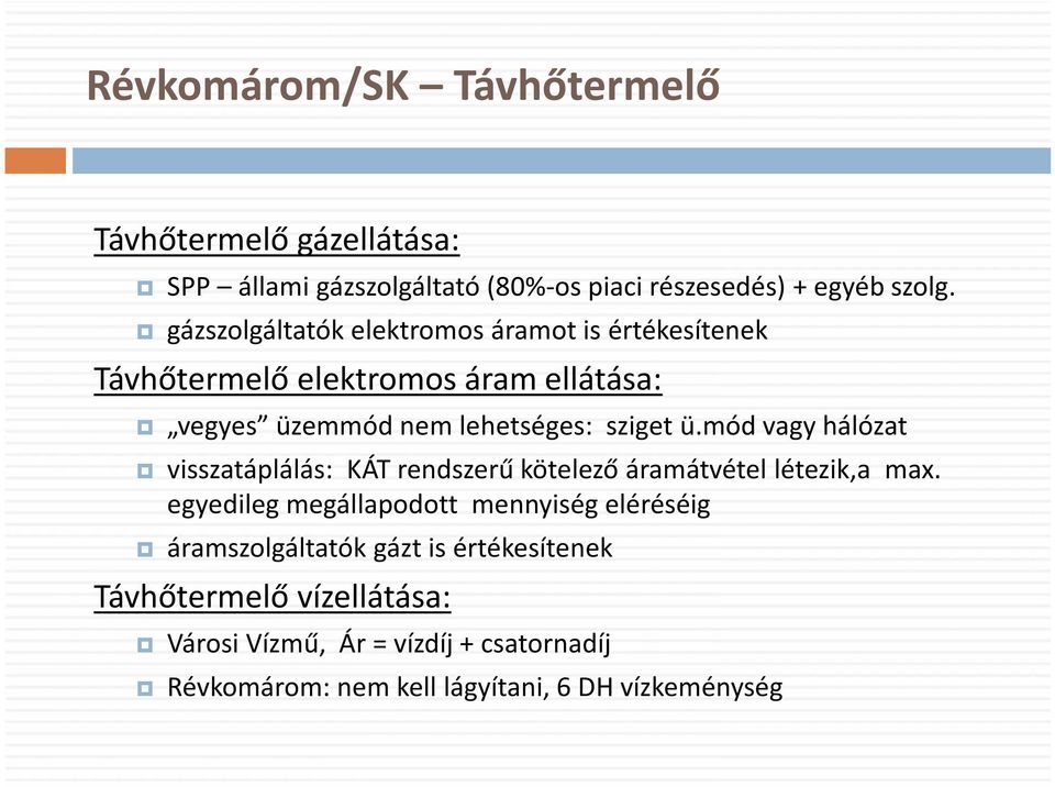 mód vagy hálózat visszatáplálás: KÁT rendszerű kötelező áramátvétel létezik,a max.