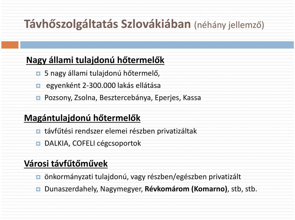 000 lakás ellátása Pozsony, Zsolna, Besztercebánya, Eperjes, Kassa Magántulajdonú hőtermelők távfűtési