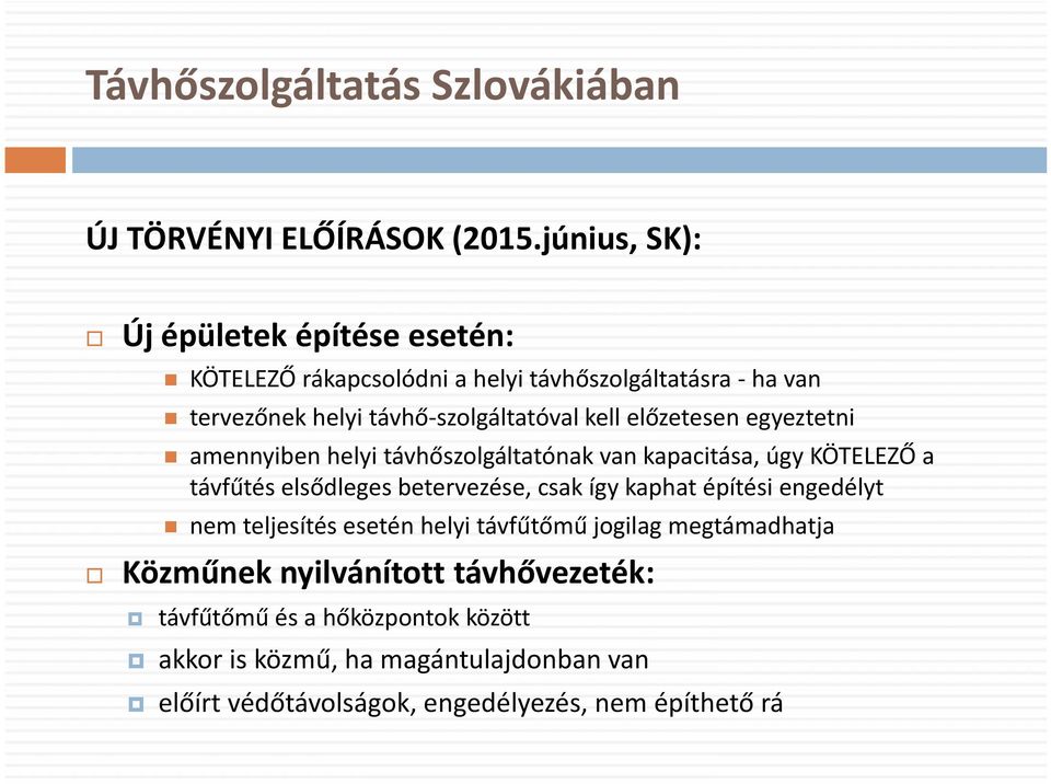 előzetesen egyeztetni amennyiben helyi távhőszolgáltatónak van kapacitása, úgy KÖTELEZŐ a távfűtés elsődleges betervezése, csak így kaphat