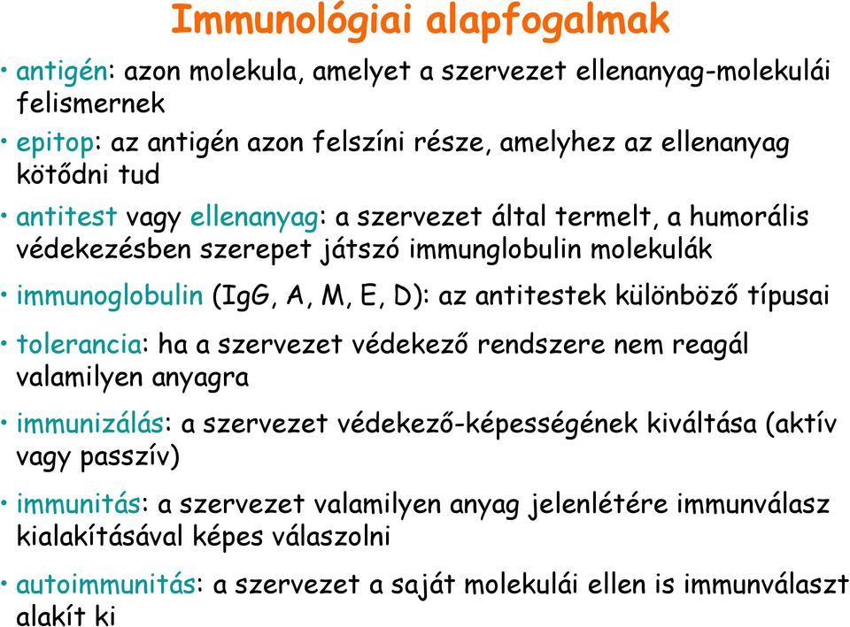 antitestek különböző típusai tolerancia: ha a szervezet védekező rendszere nem reagál valamilyen anyagra immunizálás: a szervezet védekező-képességének kiváltása (aktív