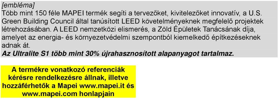 A LEED nemzetközi elismerés, a Zöld Épületek Tanácsának díja, amelyet az energia- és környezetvédelmi szempontból kiemelkedő