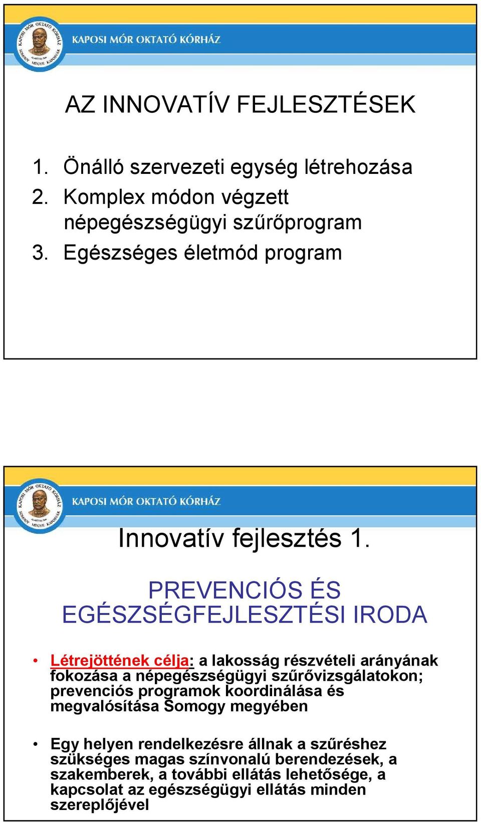 PREVENCIÓS ÉS EGÉSZSÉGFEJLESZTÉSI IRODA Létrejöttének célja: a lakosság részvételi arányának fokozása a népegészségügyi szőrıvizsgálatokon;