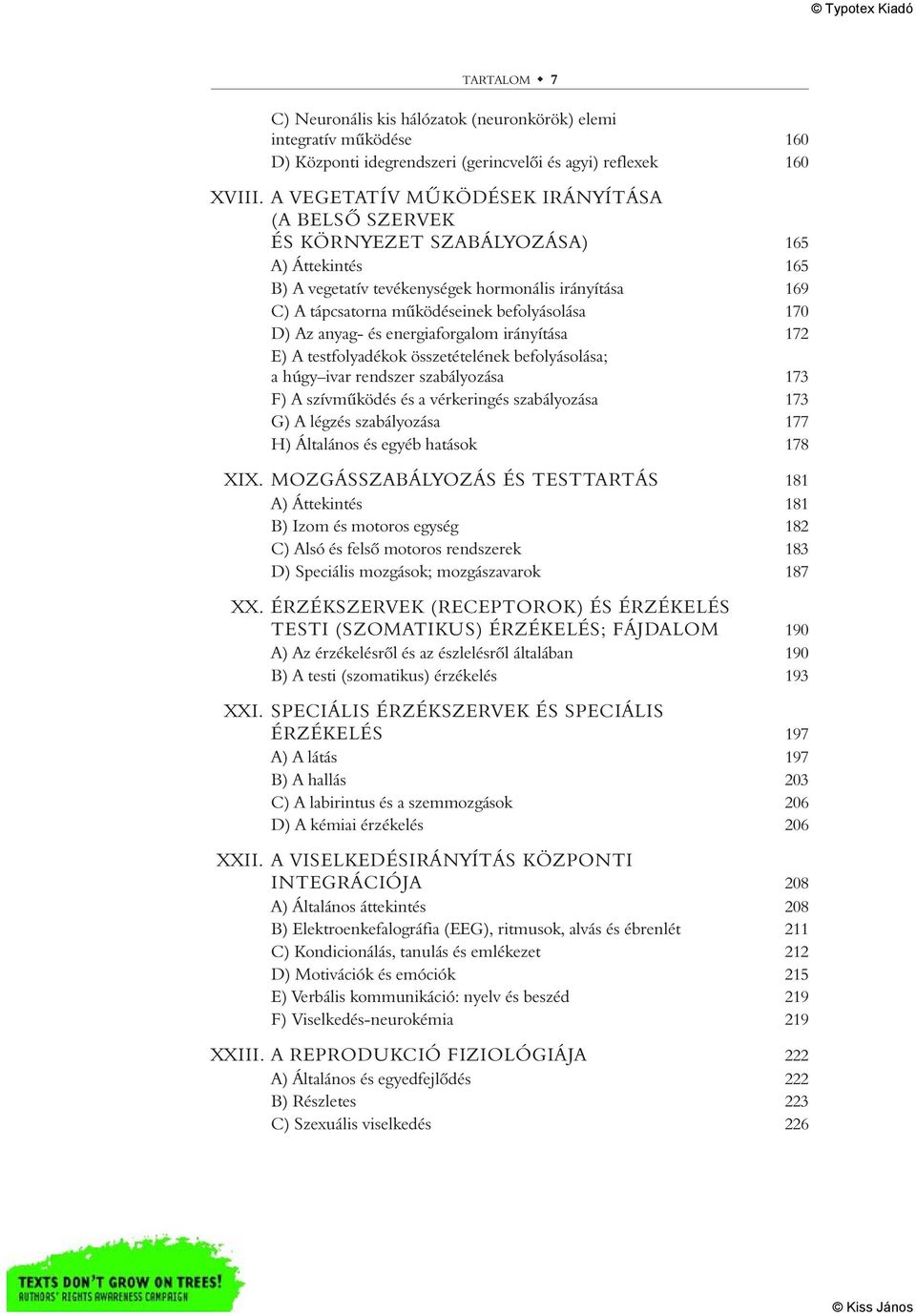 170 D) Az anyag- és energiaforgalom irányítása 172 E) A testfolyadékok összetételének befolyásolása; a húgy ivar rendszer szabályozása 173 F) A szívmûködés és a vérkeringés szabályozása 173 G) A