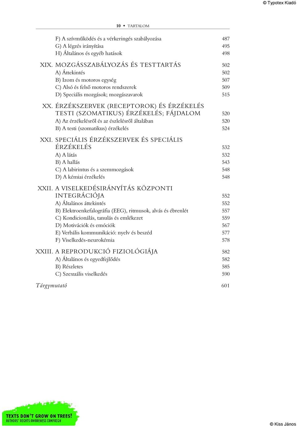 ÉRZÉKSZERVEK (RECEPTOROK) ÉS ÉRZÉKELÉS TESTI (SZOMATIKUS) ÉRZÉKELÉS; FÁJDALOM 520 A) Az érzékelésrôl és az észlelésrôl általában 520 B) A testi (szomatikus) érzékelés 524 XXI.