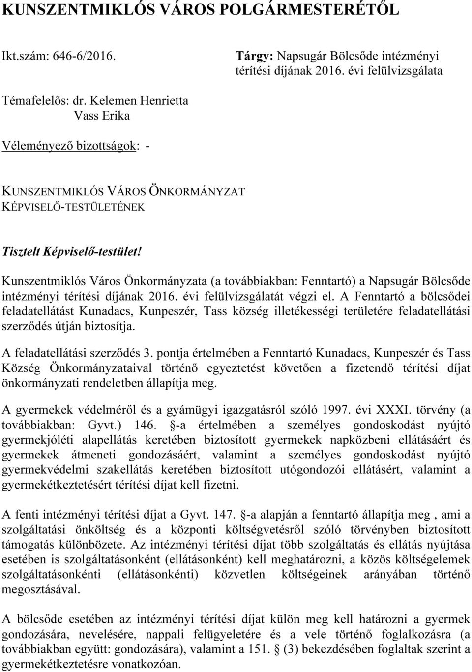 Kunszentmiklós Város Önkormányzata (a továbbiakban: Fenntartó) a Napsugár Bölcsőde intézményi térítési díjának 2016. évi felülvizsgálatát végzi el.