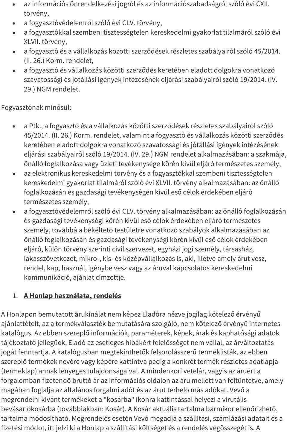 (II. 26.) Korm. rendelet, a fogyasztó és vállalkozás közötti szerződés keretében eladott dolgokra vonatkozó szavatossági és jótállási igények intézésének eljárási szabályairól szóló 19/2014. (IV. 29.