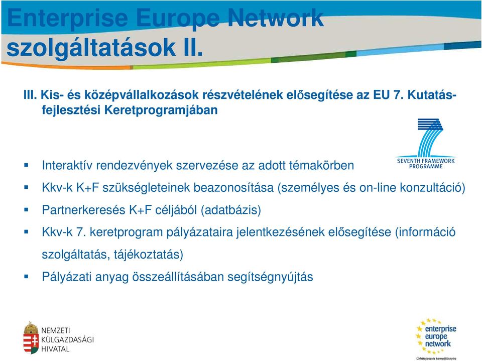 Kutatásfejlesztési Keretprogramjában Interaktív rendezvények szervezése az adott témakörben Kkv-k K+F szükségleteinek