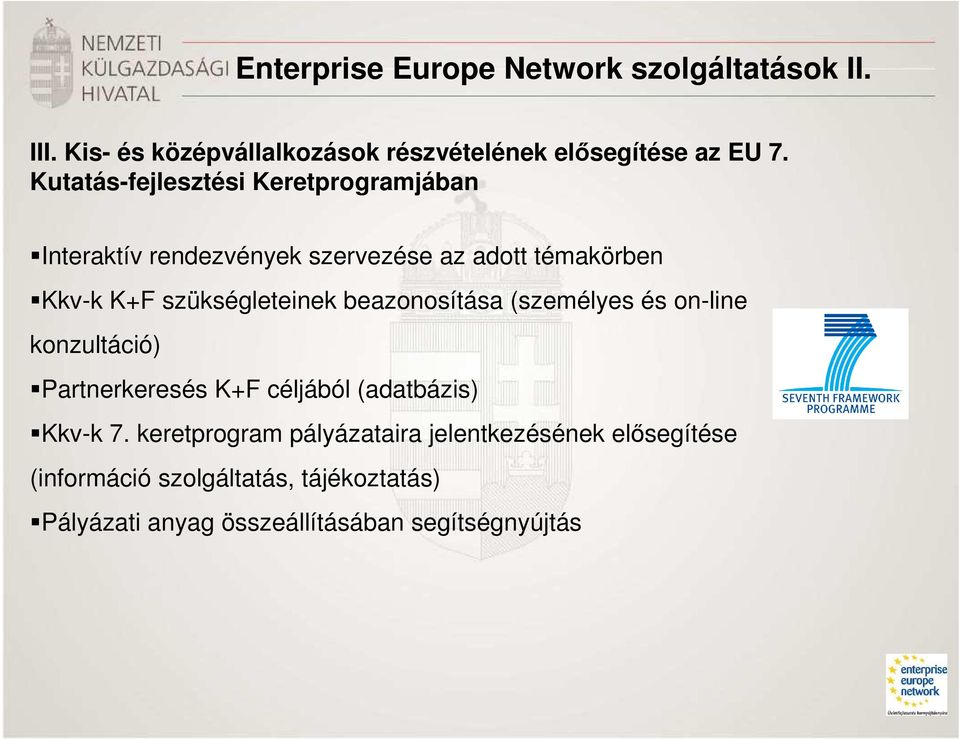 szükségleteinek beazonosítása (személyes és on-line konzultáció) Partnerkeresés K+F céljából (adatbázis) Kkv-k 7.