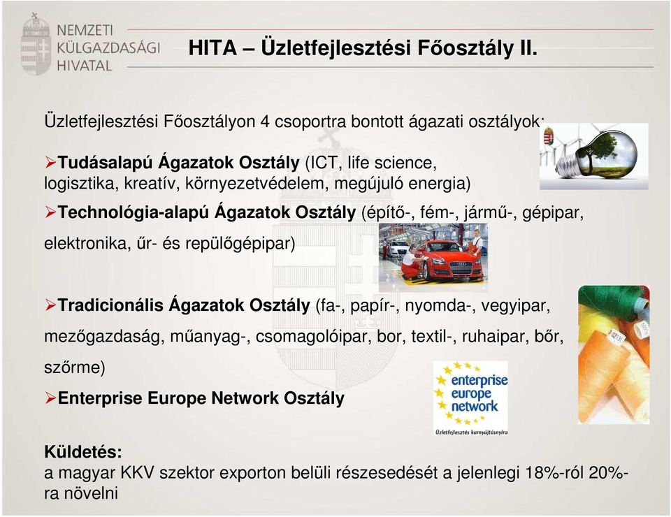 környezetvédelem, megújuló energia) Technológia-alapú Ágazatok Osztály (építı-, fém-, jármő-, gépipar, elektronika, őr- és repülıgépipar)