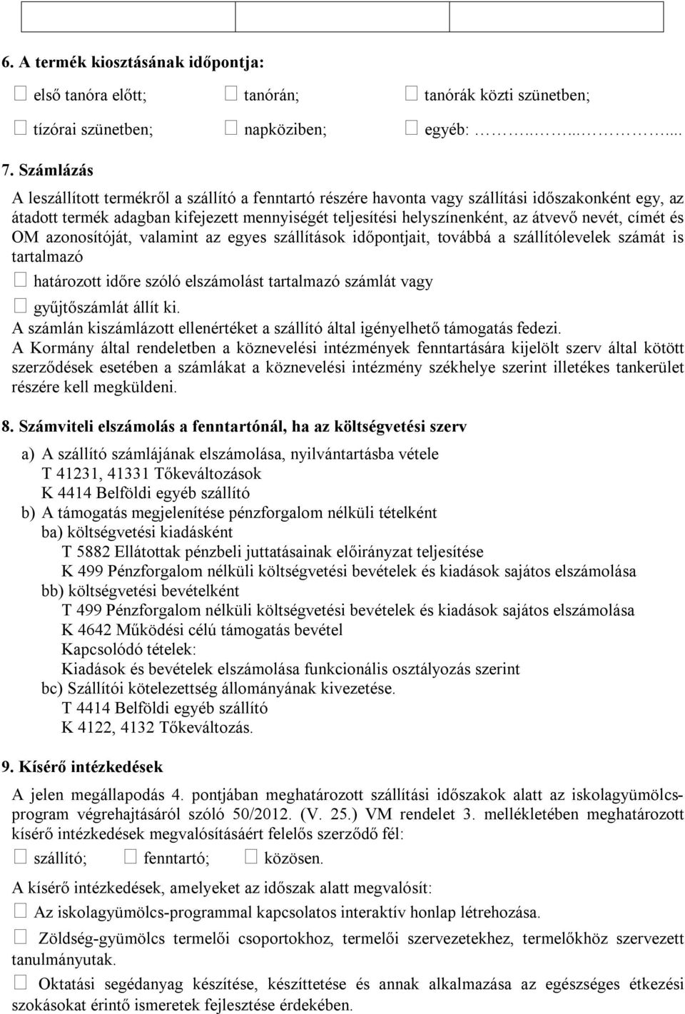 nevét, címét és OM azonosítóját, valamint az egyes szállítások időpontjait, továbbá a szállítólevelek számát is tartalmazó határozott időre szóló elszámolást tartalmazó számlát vagy gyűjtőszámlát